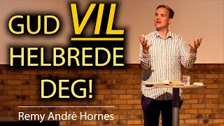 Gud VIL helbrede deg Remy Andrè Hornes [upl. by Hawger]