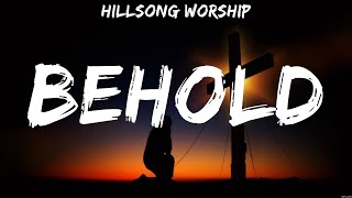 Hillsong Worship  Behold Lyrics Hillsong UNITED Hillsong Worship [upl. by Hadsall259]