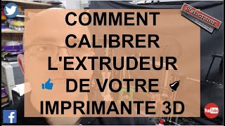 COMMENT CALIBRER LEXTRUDEUR DE VOTRE IMPRIMANTE 3D [upl. by Nezam]