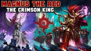 The Primarchs Magnus the Red  The Crimson King Thousand Sons  Warhammer 40000 [upl. by Xyla54]