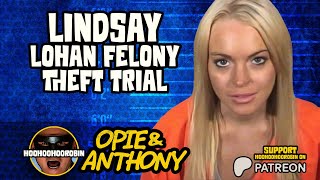 Opie amp Anthony  Lindsay Lohan Felony Theft Trial  Feb 2011 [upl. by Ardiedal]