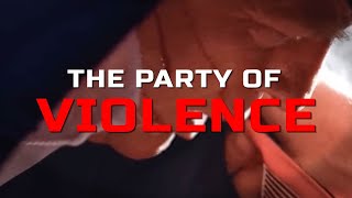 The Party of Violence [upl. by Zachary]