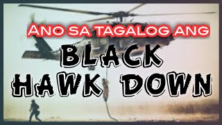 Ano sa tagalog ang Black Hawk Down [upl. by Elpmet]