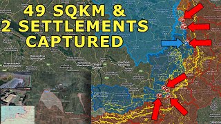 The Gradual Collapse of Ukrainian Defenses Continues  RUAF Capture 49SQKM amp 2 Settlements [upl. by Rraval]