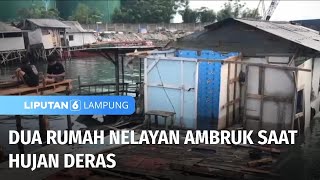 Dua Rumah Nelayan Ambruk saat Hujan Deras  Liputan 6 Lampung [upl. by Enomar]