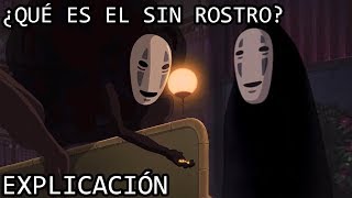 ¿Qué es el Sin Rostro EXPLICACIÓN  El Sin Cara o el Sin Rostro de El viaje de Chihiro EXPLICADO [upl. by Talyah]