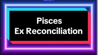 Full Reading Pisces Ex Reconciliation Tarot Reading All Zodiac Signs of Your Exes [upl. by Heiskell]