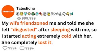 My wife friendzoned me and felt quotdisgustedquot after sleeping with me so I started acting cold [upl. by Ennahgiel]