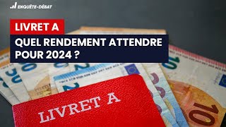 Livret A  quel rendement attendre pour 2024 [upl. by Bennir]