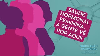 SAÚDE HORMONAL FEMININA A gente vê por aqui [upl. by Housen557]