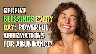 Receive Blessings Every Day Powerful Affirmations for Abundance  Awakening  Spirituality [upl. by Ryter]