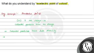 What do you understand by quotisoelectric point of colloidquot [upl. by Rosenblum666]