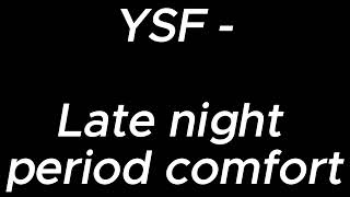 Late night period comfort  YSF [upl. by Kir83]