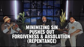 Minimizing Sin Pushes Out Forgiveness amp Absolution Repentance [upl. by Elorak]