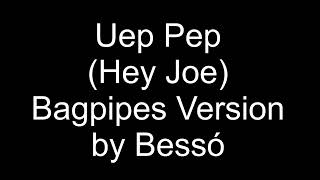 Uep Pep Hey Joe Bagpipes versionXeremies [upl. by Ahcropal]