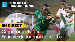 REPLAY  Cameroun  Niger demifinale du tournoi de football des Jeux de la Francophonie [upl. by Lienaj]