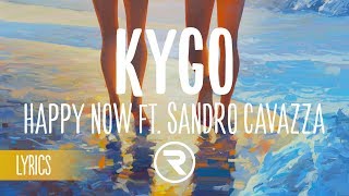 Kygo  Happy Now ft Sandro Cavazza Lyrics  Lyric Video [upl. by Sinnard]