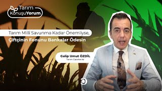 Tarım KonuşuYorum  Tarım Millî Savunma Kadar Önemliyse Çiftçinin Fonunu Bankalar Ödesin [upl. by Zimmerman172]