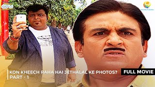 Kon Kheech raha hai Jethalal k Photos   FULL MOVIE  Part 1  Taarak Mehta Ka Ooltah Chashmah [upl. by Esertak]