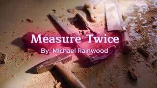 Measure Twice Cut Once by Michael Rainwood [upl. by Latsryk]