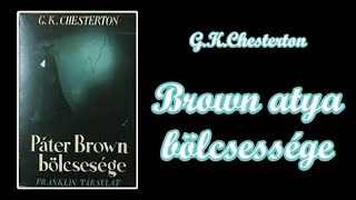 G K Chesterton  Brown atya bölcsessége [upl. by Eirehc]