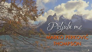 Marko Perkovic Thompson  Poljubi me Official lyric video [upl. by Latrena]