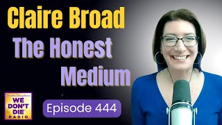 The Honest Medium Claire Broad Shares Lessons Learned from the Afterlife on Episode  444 [upl. by Laforge]