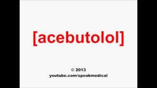 Pronounce Acebutolol  SpeakMedical [upl. by O'Donovan]