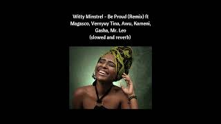 Witty Minstrel Be Proud Remix ft Magasco Vernyuy Tina Awu Kameni Gasha Mr Leo slowed [upl. by Imis]