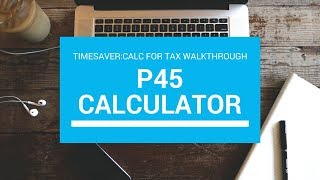 Calc for Tax Walkthrough Part 5  Using the P45 Calculator [upl. by Kore]