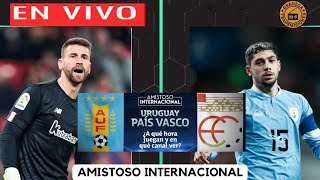 URUGUAY VS PAIS VASCO EN VIVO AMISTOSO INTERNACIONAL DE PREPARACION [upl. by Stafford]