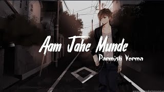 Parmish Verma  Aam Jahe Munde  Slowed And Revarb lofimusic slowedandreverb aamjahemunde [upl. by Prentiss]