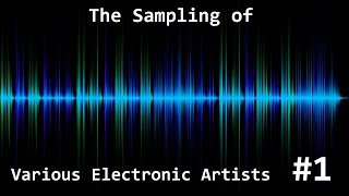 The Sampling of Various Electronic Artists 1 [upl. by Grider]