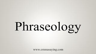 How To Say Phraseology [upl. by Lupita598]