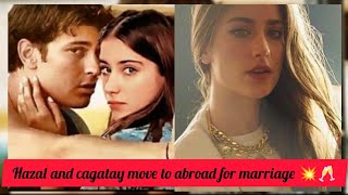 breaking News 🔥🥰 hazal kaya and cagatay move to aborad for the selection of there wedding venue 🥂💥 [upl. by Nadnal]