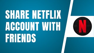 How To Share Netflix Account With Friends [upl. by Aros962]