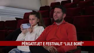 PËRGATITJET E FESTIVALIT “LULE BORË” [upl. by Early]