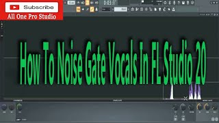 How To Noise Gate Vocals In FL Studio 20  Vocal Mixing [upl. by Levina]