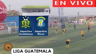 GUASTATOYA VS DEPORTIVO MIXCO EN VIVO POR GRANEGA 🔴 GUATEMALA LIGA NACIONAL  CLAUSURA  JORNADA 3 [upl. by Selma275]