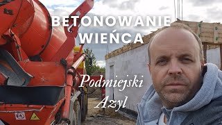 Podmiejski Azyl  Betonowanie wieńca  E03 [upl. by Ymaral]