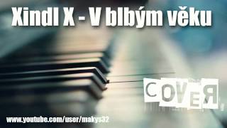 PIANO │ Xindl X  V Blbým Věku │ COVER [upl. by Witha58]