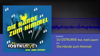 DJ Ostkurve feat Addi Lippert  Die Hände zum Himmel 2k19 [upl. by Aeneg]