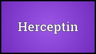 Herceptin Meaning [upl. by Rediah644]