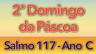 SALMO 117  DAI GRAÇAS AO SENHOR PORQUE ELE É BOM 2º DOMINGO DA PÁSCOA  ANO C [upl. by Yenots]