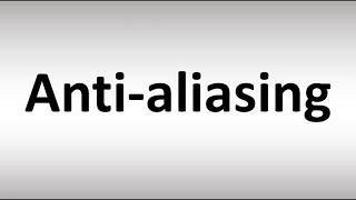 How to Pronounce Antialiasing [upl. by Enwad]