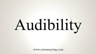 How To Pronounce Audibility [upl. by Gnim]