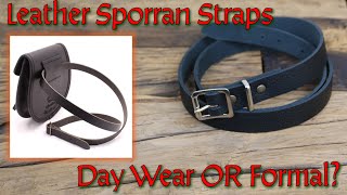 Are Leather Sporran Straps Day Wear OR Formal [upl. by Attiuqram]