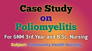 Case Study on Poliomyelitis  Community Health Nursing  CHNII  GNM 3rd Yr  BSc Nursing 4th Yr [upl. by Ahsiakal]