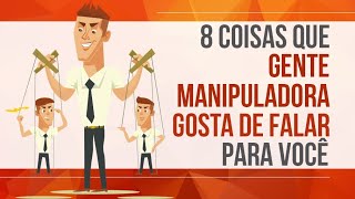 8 COISAS QUE GENTE MANIPULADORA GOSTA DE FALAR PARA VOCÃŠ [upl. by Madelon]