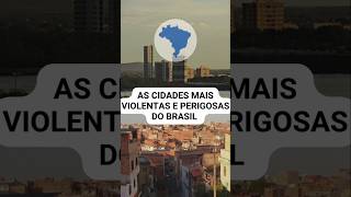 As cidades mais violentas e perigosas do Brasil feiradesantana maranguape fortaleza eunapolis [upl. by Sedaiuqlem]